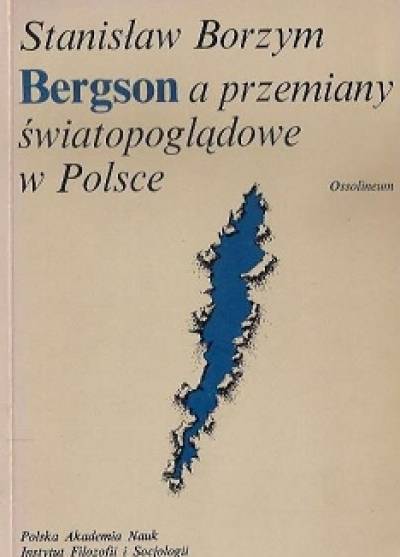 Stanisław Borzym - Bergson a przemiany światopoglądowe w Polsce