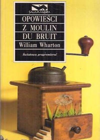 William Wharton - Opowieści z Moulin du Bruit