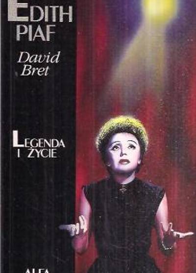 David Bret - Edith Piaf. Legenda i życie