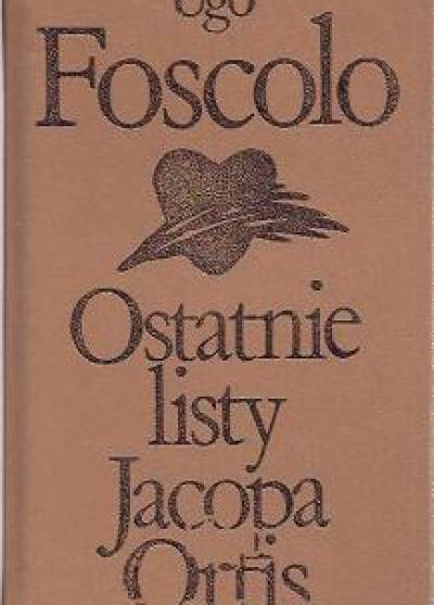 Ugo Foscolo - Ostatnie listy Jacopa Ortis