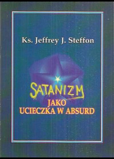 Jeffrey J. Steffon - Satanizm jako ucieczka w absurd