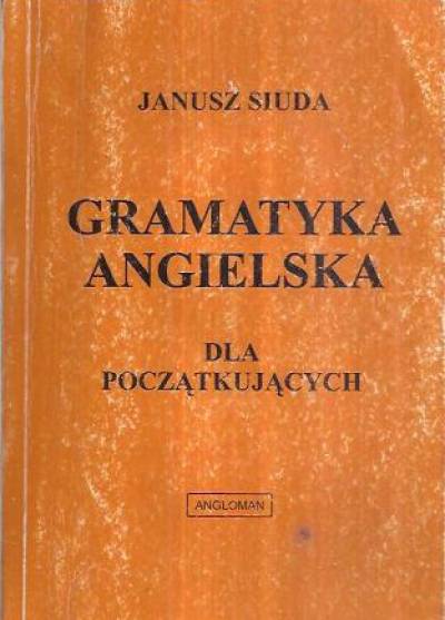 Janusz Siuda - Gramatyka angielska dla początkujących
