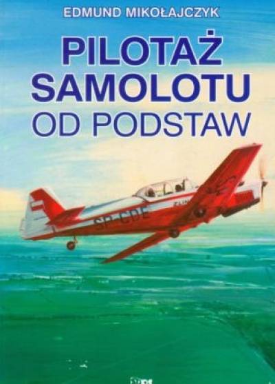 Edmund Mikołajczyk - Pilotaż samolotu od podstaw