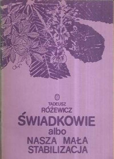 TAdeusz Różewicz - Świadkowie albo Nasza mała stabilizacja