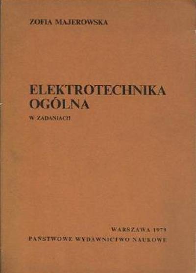 Zofia Majerowska - Elektrotechnika ogólna w zadaniach