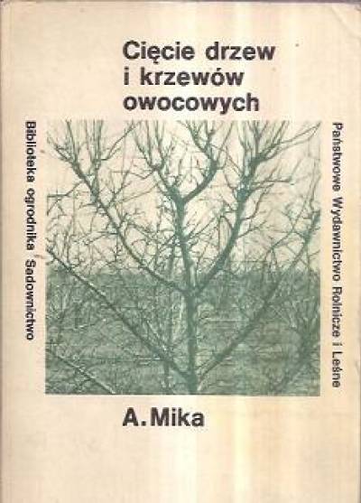 A. Mika - Cięcie drzew i krzewów owocowych