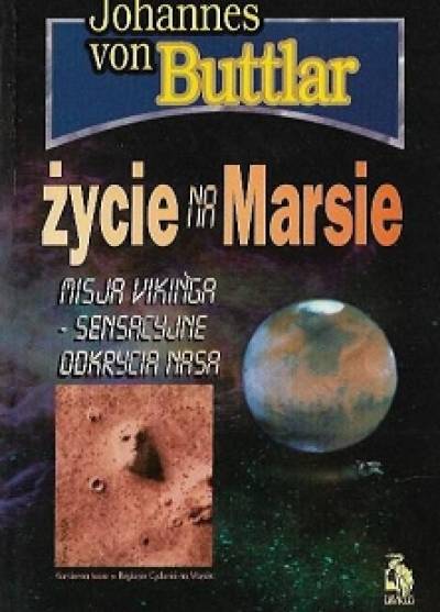 Johannes von Buttlar - Życie na Marsie. Misja Vikinga - sensacyjne odkrycia NASA