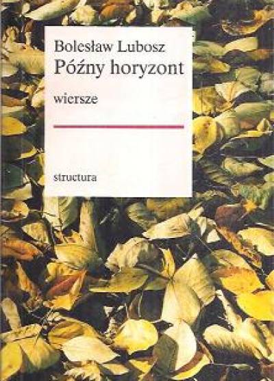 Bolesław Lubosz - Późny horyzont. Wiersze