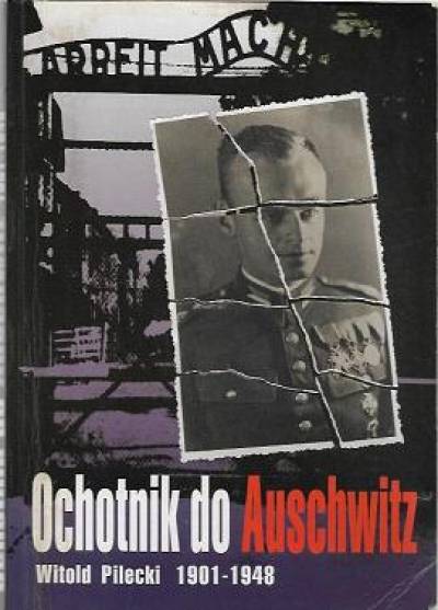 Witold Pilecki  - Ochotnik do Auschwitz