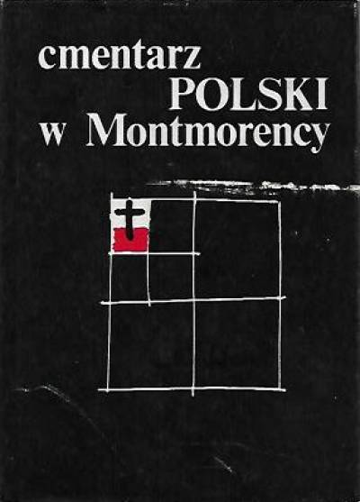 opr. J. Skowronek i in. - Cmentarz polski w Montmorency