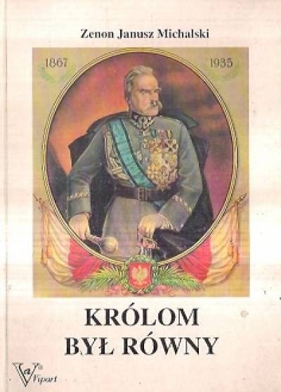 Zenon Janusz Michalski - Królom był równy