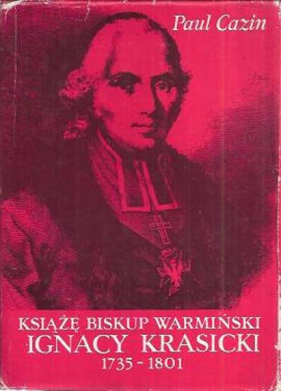 Paul Cazin - Książę Biskup Warmiński Ignacy Krasicki 1735 - 1801