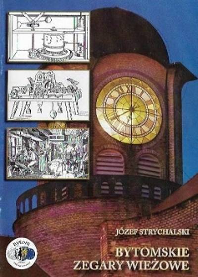 Józef Strychalski - Bytomskie zegary wieżowe