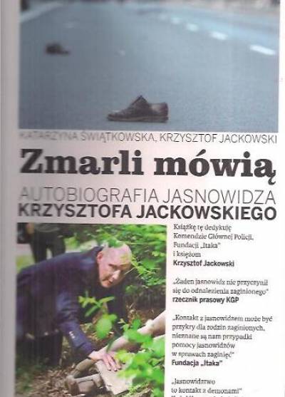 K. Świątkowska, K. Jackowski - Zmarli mówią. Autobiografia jasnowidza Krzysztofa Jackowskiego. Tom 1-2