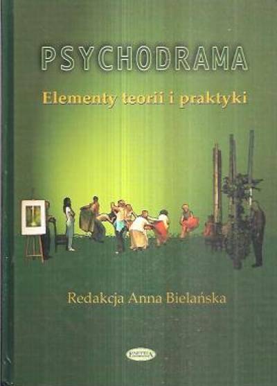 red. A. Bielańska - Psychodrama. Elementy teorii i praktyki