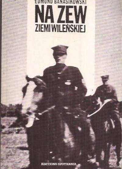 Edmund Banasikowski - Na zew ziemi wileńskiej