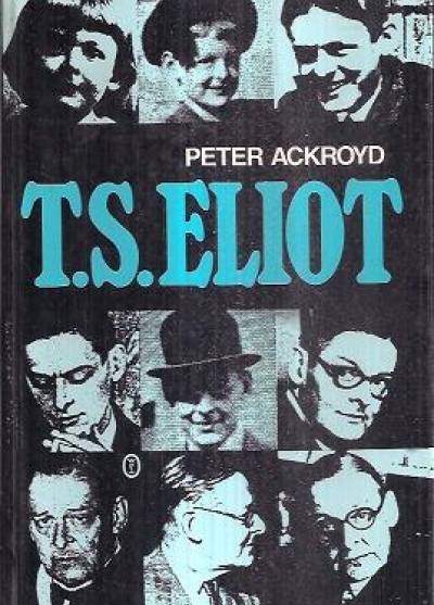 Peter Ackroyd - T.S. Eliot
