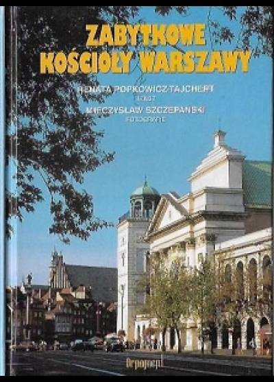 R. Popkowicz-Tajchert, M. Szczepański - Zabytkowe kościoły Warszawy XII-XIX w.