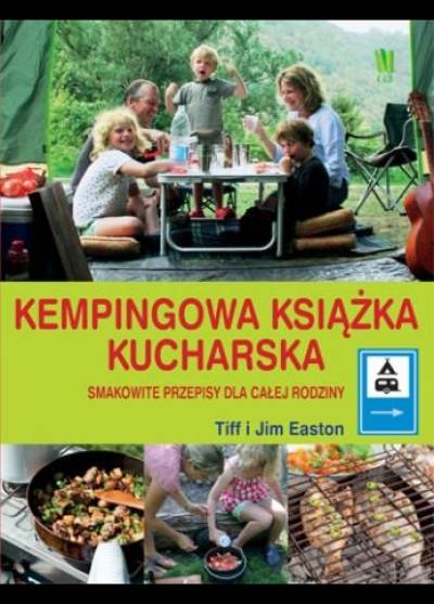 Tiff i Jim Easton - Kempingowa książka kucharska. Smakowite przepisy dla całej rodziny