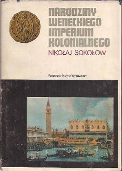 Nikołaj Sokołow - Narodziny weneckiego imperium kolonialnego