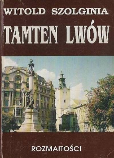 Witold Szolginia - Tamten Lwów (6) Rozmaitości