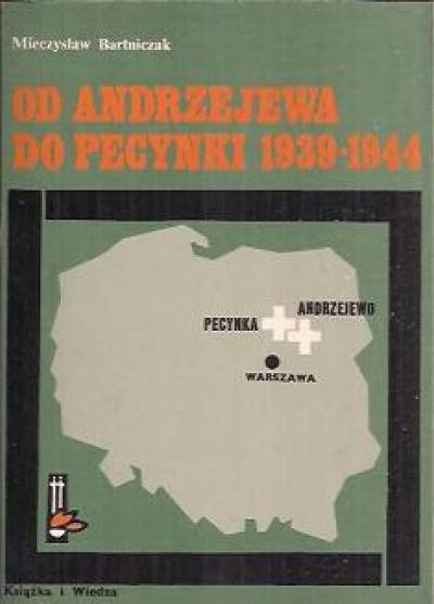 Mieczysław Bartniczak - Od Andrzejewa do Pecynki 1939-1944