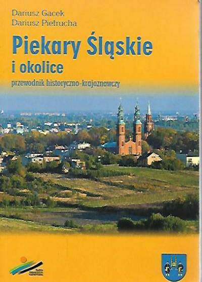 D. Gacek, D. Pietrucha - Piekary Śląskie i okolice. Przewodnik historyczno-krajoznawczy