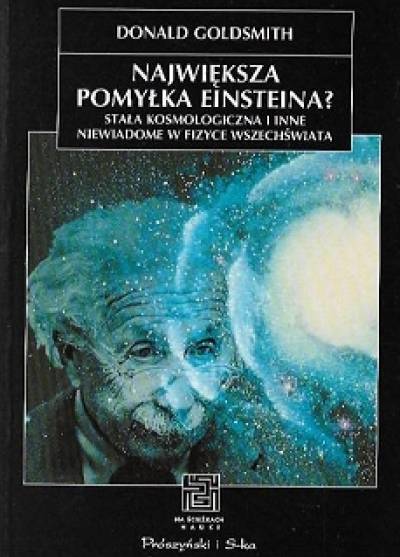 Donald Goldsmith - NAjwiększa pomyłka Einsteina? Stała kosmologiczna i inne niewiadome w fizyce wszechświata