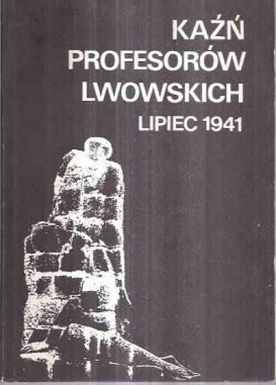studia i relacje, opr. Zygmunt Albert - Kaźń profesorów lwowskich. Lipiec 1941
