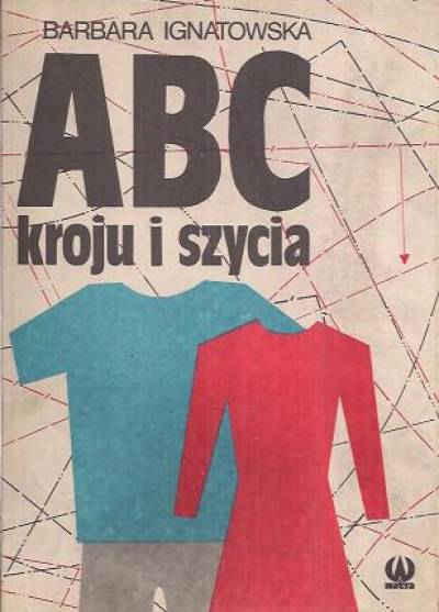 Barbara Ignatowska - ABC kroju i szycia