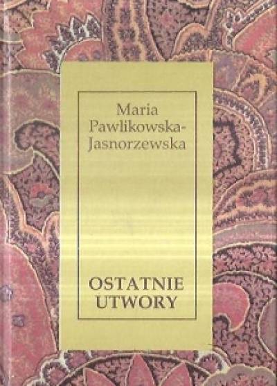 Maria Pawlikowska-Jasnorzewska - Ostatnie utwory