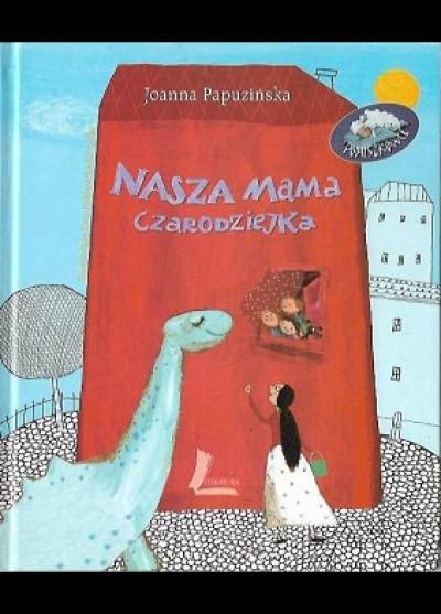 Joanna Papuzińska - Nasza mama czarodziejka