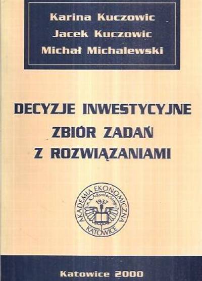 Kuczowic, Kuczowic, Michalewski - Decyzje inwestycyjne. Zbiór zadań z rozwiązaniami