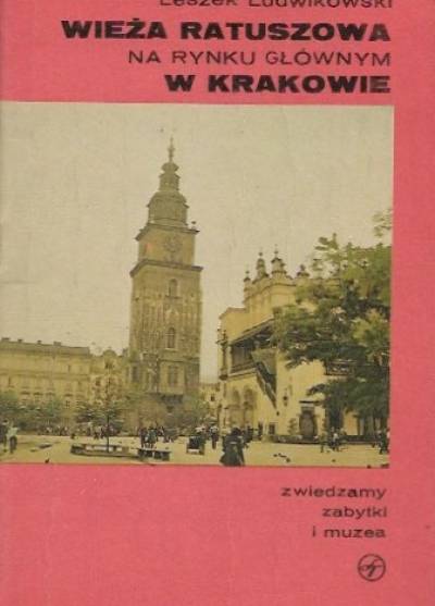 Leszek Ludwikowski - Wieża ratuszowa na rynku głównym w Krakowie