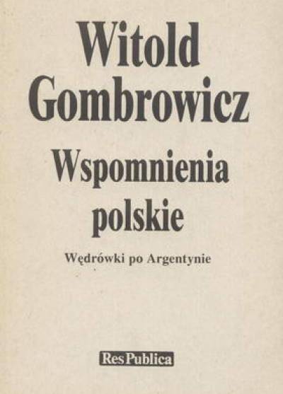 Witold Gombrowicz - Wspomnienia polskie. Wędrówki po Argentynie