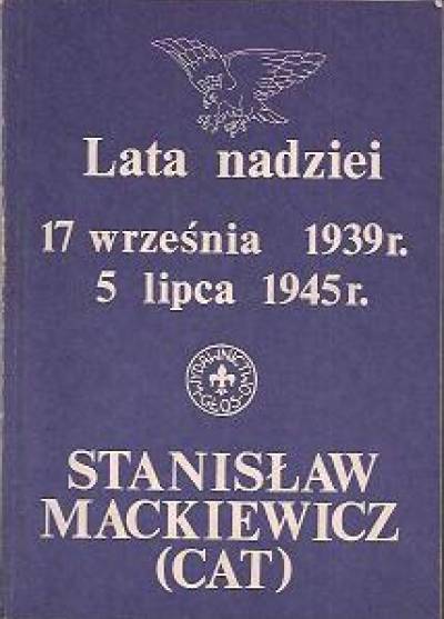 Stanisław Mackiewicz (Cat) - Lata nadziei. 17 września 1939. 5 lipca 1945