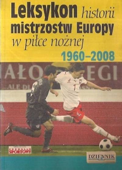 Sławomir Koper - Leksykon historii mistrzostw Europy w piłce nożnej 1960-2008