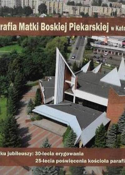 PArafia MAtki Boskiej Piekarskiej w Katowicach 1985 - 1990 - 2015