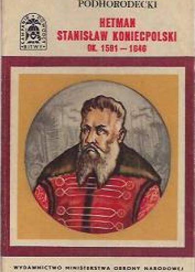 Leszek Podhorodecki - Hetman Stanisław Koniecpolski ok. 1591-1646 (BKD)