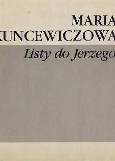 Maria Kuncewiczowa - Listy do Jerzego