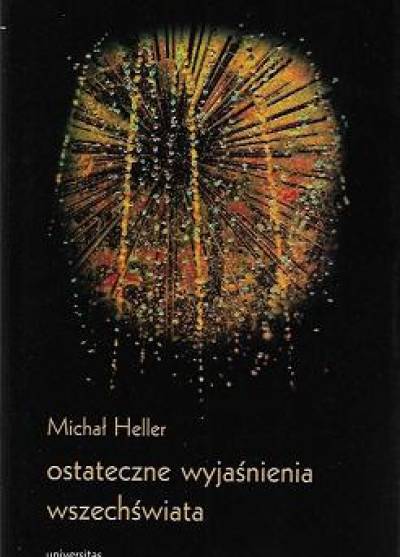 Michał Heller - Ostateczne wyjaśnienie wszechświata