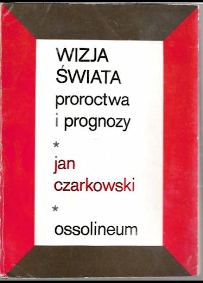 Jan Czarkowski - Wizja świata (proroctwa i prognozy)
