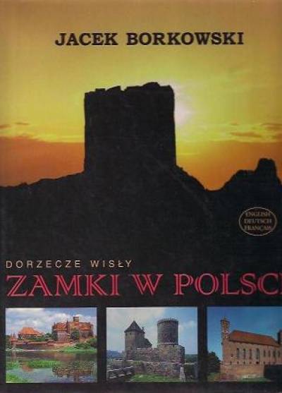 JAcek Borkowski - Zamki w Polsce: dorzecze Wisły