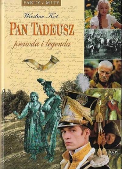 Wiesław Kot - Pan Tadeusz. Prawda i legenda