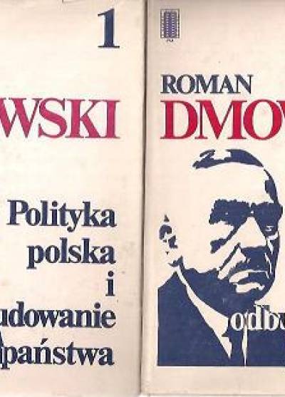 Roman Dmowski - Polityka polska i odbudowanie państwa