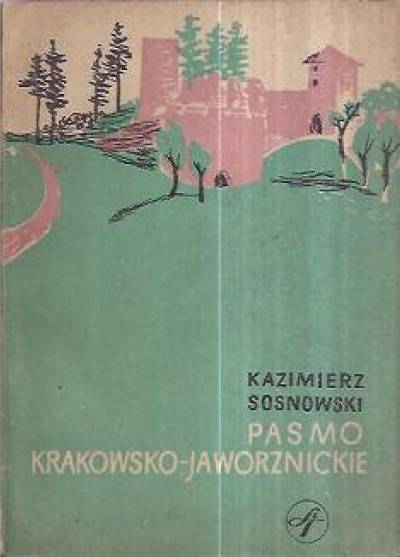 Kazimierz Sosnowski - Pasmo Krakowsko-Jaworznickie. Południowa część Jury Krakowskiej