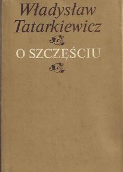 Władysław Tatarkiewicz - O szczęściu