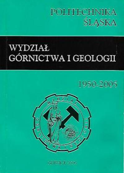red. K. Probierz - Politechnika Śląska - Wydział górnictwa i geologii 1950-2005
