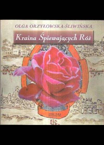 Olga Orzyłowska-Śliwińska - Kraina Śpiewających Róż