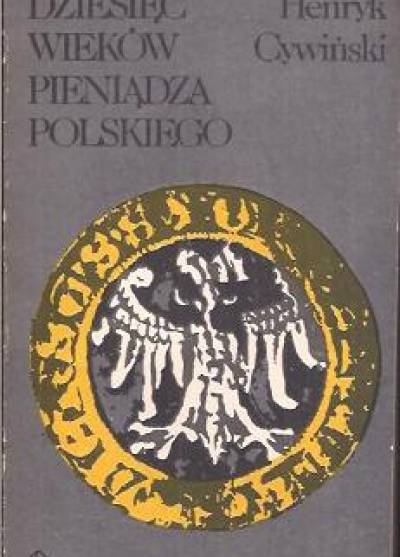 Henryk Cywiński - Dziesięć wieków pieniądza polskiego 980-1980
